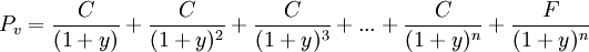 P_v=\frac{C}{(1+y)}+\frac{C}{(1+y)^2}+\frac{C}{(1+y)^3}+...+\frac{C}{(1+y)^n}+\frac{F}{(1+y)^n}