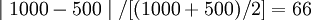 \mid 1000-500\mid/[(1000+500)/2]=66