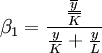 \beta_1=\frac{\frac{\overline{y}}{\overline{K}}}{\frac{y}{K}+\frac{y}{L}}