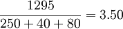 \frac{1295}{250+40+80}=3.50