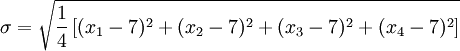 \sigma = \sqrt{\frac{1}{4} \left [ (x_1 - 7)^2 + (x_2 - 7)^2 + (x_3 - 7)^2 + (x_4 - 7)^2 \right ] }