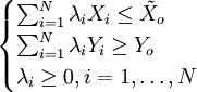 \begin{cases} \sum_{i=1}^N \lambda_i X_i\leq \tilde{X}_o \\ \sum_{i=1}^N \lambda_i Y_i \geq Y_o \\ \lambda_i \geq 0,i=1,\ldots,N\end{cases}