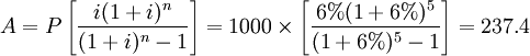 A=P\left[\frac{i(1+i)^n}{(1+i)^n-1}\right]=1000\times\left[\frac{6%(1+6%)^5}{(1+6%)^5-1}\right]=237.4