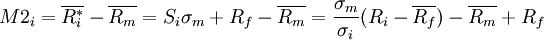 M2_i = \overline{R_i^*} - \overline{R_m}            = S_i \sigma_m + R_f - \overline{R_m}            = \frac{\sigma_m}{\sigma_i}(R_i - \overline{R_f}) - \overline{R_m} + R_f