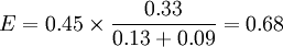 E=0.45\times\frac{0.33}{0.13+0.09}=0.68