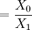 =\frac{X_0}{X_1}