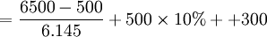 =\frac{6500-500}{6.145}+500\times10%++300