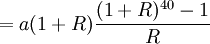 =a(1+R)\frac{(1+R)^{40}-1}{R}