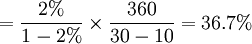 =\frac{2%}{1-2%}\times\frac{360}{30-10}=36.7%