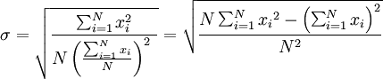 \sigma = \sqrt{{\sum_{i=1}^N x_i^2}\over{N}\left({\sum_{i=1}^N{x_i}\over{N}}\right)^2\ } = \sqrt{\frac{N\sum_{i=1}^N{{x_i}^2} - \left(\sum_{i=1}^N{x_i}\right)^2}{N^2}}