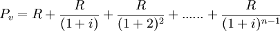 P_v = R + \frac{R}{(1+i)} + \frac{R}{(1+2)^2} + ......+ \frac{R}{(1+i)^{n-1}}