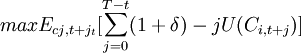 maxE_{cj,t+j_t}[\sum_{j=0}^{T-t} (1+\delta)-jU(C_{i,t+j})]