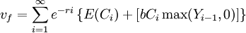 v_f=\sum^\infty_{i=1}e^{-r i}\left\{E(C_i)+\left[b C_i \max(Y_{i-1},0)\right]\right\}