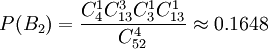 P(B_2)=\frac{C_4^1 C_{13}^3 C_3^1 C_{13}^1}{C_{52}^4} \approx 0.1648