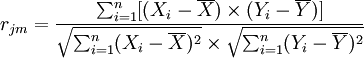 r_{jm}=\frac{\sum_{i=1}^n[(X_i-\overline{X})\times(Y_i-\overline{Y})]}{\sqrt{\sum_{i=1}^n(X_i-\overline{X})^2}\times\sqrt{\sum_{i=1}^n(Y_i-\overline{Y})^2}}
