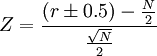 Z=\frac{(r\pm 0.5)-\frac{N}{2}}{\frac{\sqrt{N}}{2}}