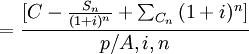 =\frac{[C-\frac{S_n}{(1+i)^n} +\sum_{C_n}{(1+i)^n}]}{p/A,i,n}