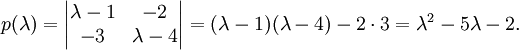 p(\lambda)=\begin{vmatrix}\lambda-1&-2\\-3&\lambda-4\end{vmatrix}=(\lambda-1)(\lambda-4)-2\cdot 3=\lambda^2-5\lambda-2.