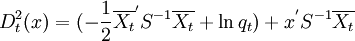 D_t^2 (x)= (-\frac{1}{2} \overline{X_t}^' S^{-1} \overline{X_t} + \ln q_t) + x^' S^{-1} \overline {X_t}