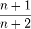 \frac{n+1}{n+2}