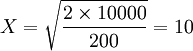 X=\sqrt{\frac{2\times10000}{200}}=10