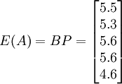 E(A)=BP=\begin{bmatrix} 5.5 \\ 5.3 \\ 5.6 \\ 5.6 \\ 4.6 \end{bmatrix}