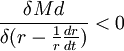 \frac{\delta Md}{\delta(r-\frac{1}{r}\frac{dr}{dt})}<0