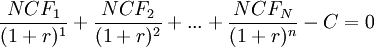 \frac{NCF_1}{(1+r)^1}+\frac{NCF_2}{(1+r)^2}+...+\frac{NCF_N}{(1+r)^n}-C=0