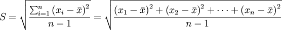 S=\sqrt{\frac{\sum^{n}_{i=1}\left(x_i-\bar{x}\right)^2}{n-1}}=\sqrt{\frac{\left(x_1-\bar{x}\right)^2+\left(x_2-\bar{x}\right)^2+\cdots +\left(x_n-\bar{x}\right)^2}{n-1}}