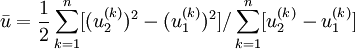 \bar{u}=\frac{1}{2}\sum_{k=1}^n[(u_2^{(k)})^2-(u_1^{(k)})^2]/\sum_{k=1}^n[u_2^{(k)}-u_1^{(k)}]