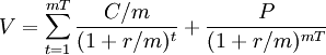 V= \sum_{t=1}^{mT}\frac{C/m}{(1+r/m)^t}+\frac{P}{(1+r/m)^{mT}}