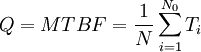 Q=MTBF=\frac{1}{N} \sum_{i=1}^{N_0}T_i