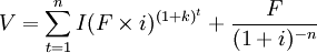 V=\sum_{t=1}^n I(F \times i)^{(1+k)^t} + \frac{F}{(1+i)^{-n}}