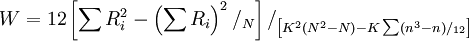 W=12\left[\sum R^2_i-\left(\sum R_i\right)^2/_N\right]/_{\left[K^2\left(N^2-N\right)-K\sum\left(n^3-n\right)/_{12}\right]}