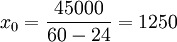 x_0=\frac{45000}{60-24}=1 250
