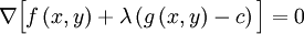 \nabla \Big[f \left(x, y \right) + \lambda \left(g \left(x, y \right) - c \right) \Big] = 0