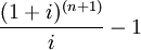 \frac{(1+i)^{(n+1)}}{i}-1
