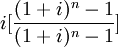 i[\frac{(1+i)^n -1}{(1+i)^n -1}]