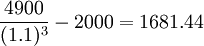 \frac{4900}{(1.1)^3}-2000=1681.44
