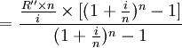 =\frac{\frac{R'' \times n}{i} \times [(1+\frac{i}{n})^n-1]}{(1+\frac{i}{n})^n-1}