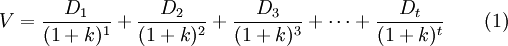 V=\frac{D_1}{(1+k)^1}+\frac{D_2}{(1+k)^2}+\frac{D_3}{(1+k)^3}+\cdots+\frac{D_t}{(1+k)^t}\qquad(1)