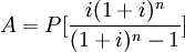 A=P[\frac{i(1+i)^n}{(1+i)^n -1}]