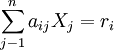 \sum_{j-1}^n a_{ij}X_j=r_i
