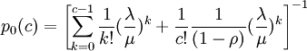 p_0(c)=\left[ \sum^{c-1}_{k=0}\frac{1}{k!}(\frac{\lambda}{\mu})^k+\frac{1}{c!}\frac{1}{(1-\rho)}(\frac{\lambda}{\mu})^k\right]^{-1}