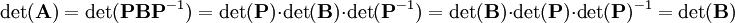 \det(\mathbf{A})=\det(\mathbf{PB}\mathbf{P}^{-1})=\det(\mathbf{P})\cdot\det(\mathbf{B})\cdot\det(\mathbf{P}^{-1})=\det(\mathbf{B})\cdot\det(\mathbf{P})\cdot\det(\mathbf{P})^{-1}=\det(\mathbf{B})