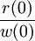 \frac{r(0)}{w(0)}