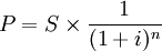 P=S\times\frac{1}{(1+i)^n}