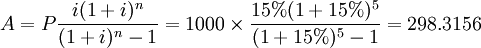 A=P\frac{i(1+i)^n}{(1+i)^n -1}=1000\times\frac{15%(1+15%)^5}{(1+15%)^5 -1}=298.3156