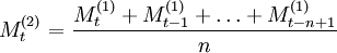 M_t^{(2)}=\frac{M_t^{(1)}+M^{(1)}_{t-1}+\ldots+M^{(1)}_{t-n+1}}{n}