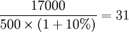 \frac{17000}{500\times(1+10%)}=31